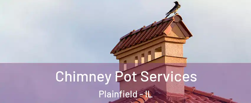  Chimney Pot Services Plainfield - IL
