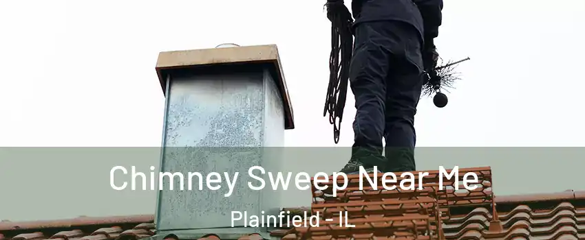  Chimney Sweep Near Me Plainfield - IL