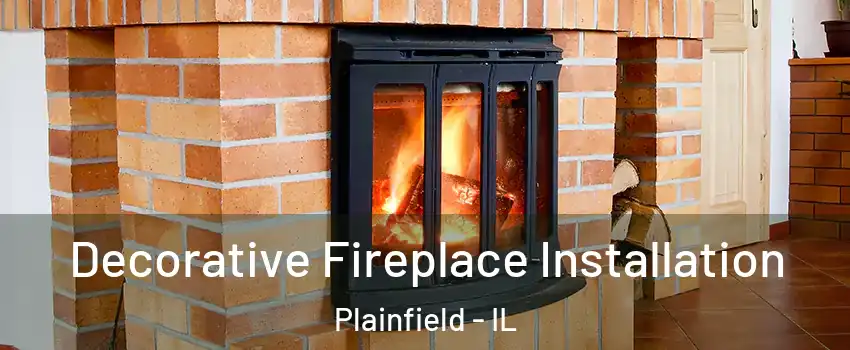  Decorative Fireplace Installation Plainfield - IL