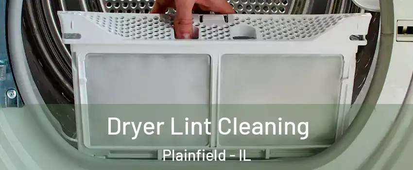  Dryer Lint Cleaning Plainfield - IL