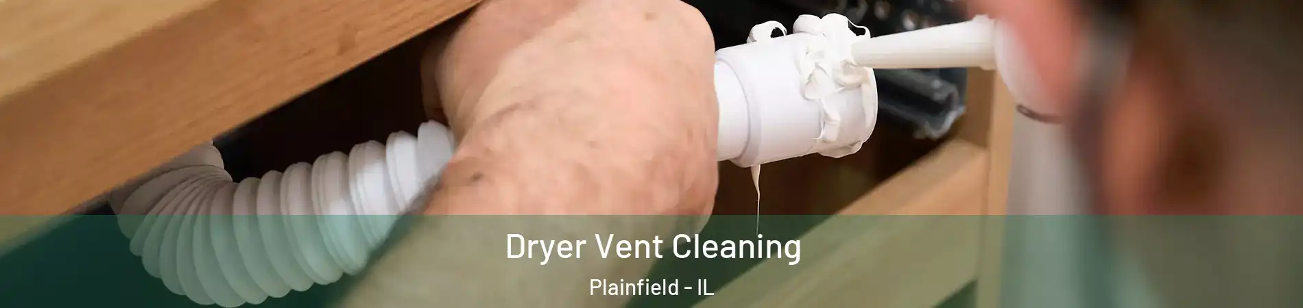  Dryer Vent Cleaning Plainfield - IL