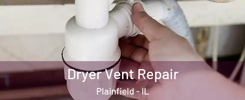  Dryer Vent Repair Plainfield - IL