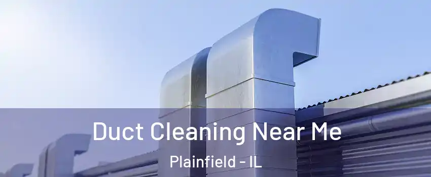  Duct Cleaning Near Me Plainfield - IL