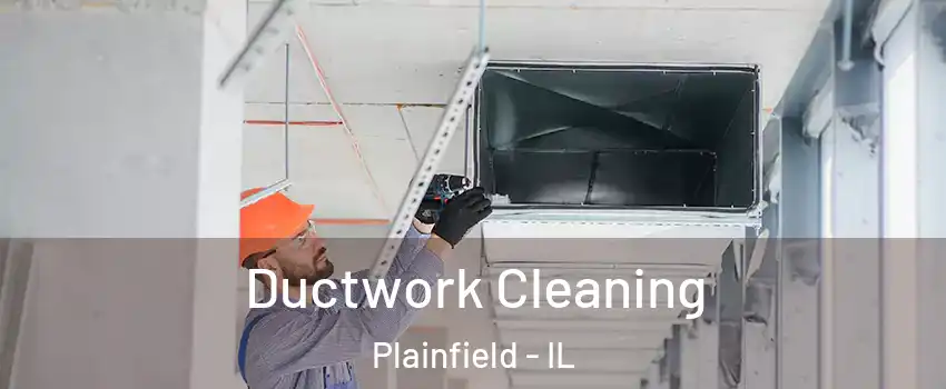  Ductwork Cleaning Plainfield - IL