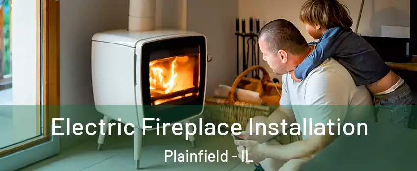  Electric Fireplace Installation Plainfield - IL