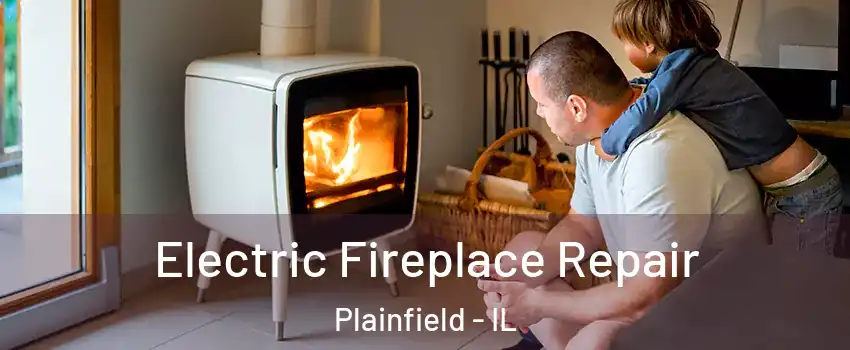  Electric Fireplace Repair Plainfield - IL