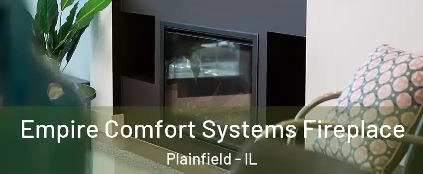  Empire Comfort Systems Fireplace Plainfield - IL