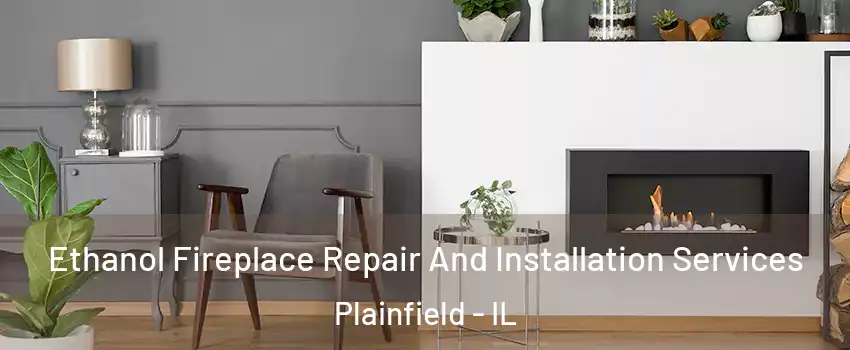  Ethanol Fireplace Repair And Installation Services Plainfield - IL