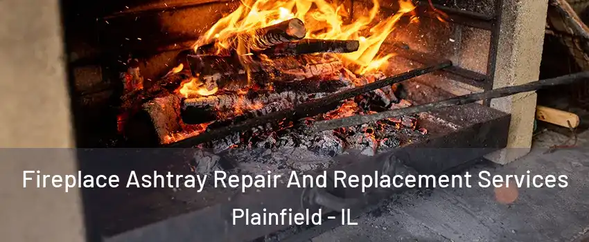  Fireplace Ashtray Repair And Replacement Services Plainfield - IL