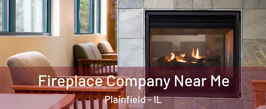  Fireplace Company Near Me Plainfield - IL