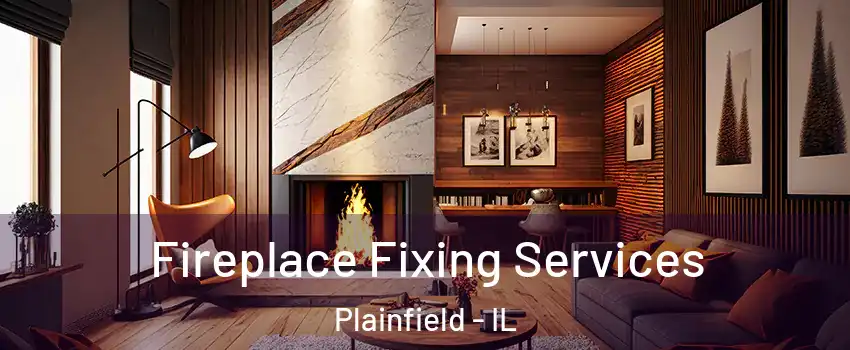  Fireplace Fixing Services Plainfield - IL