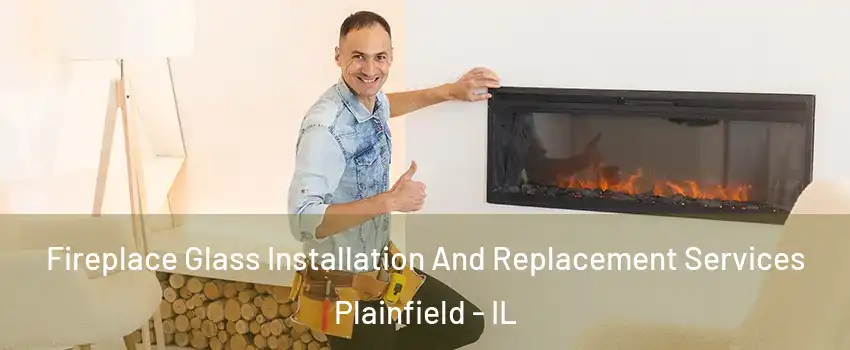  Fireplace Glass Installation And Replacement Services Plainfield - IL