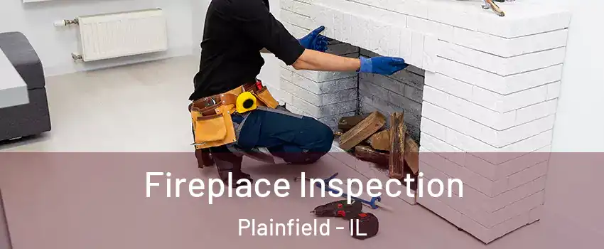  Fireplace Inspection Plainfield - IL