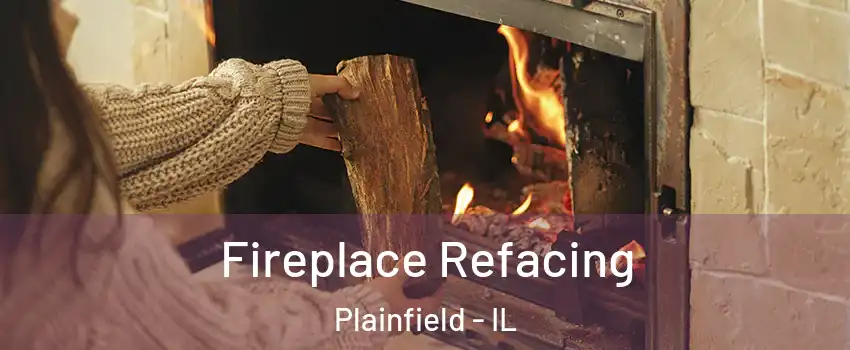  Fireplace Refacing Plainfield - IL