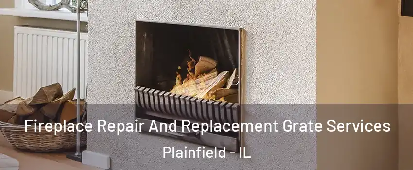  Fireplace Repair And Replacement Grate Services Plainfield - IL