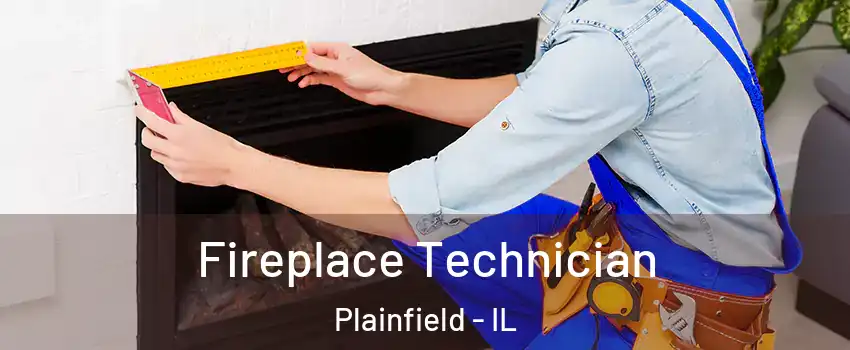 Fireplace Technician Plainfield - IL