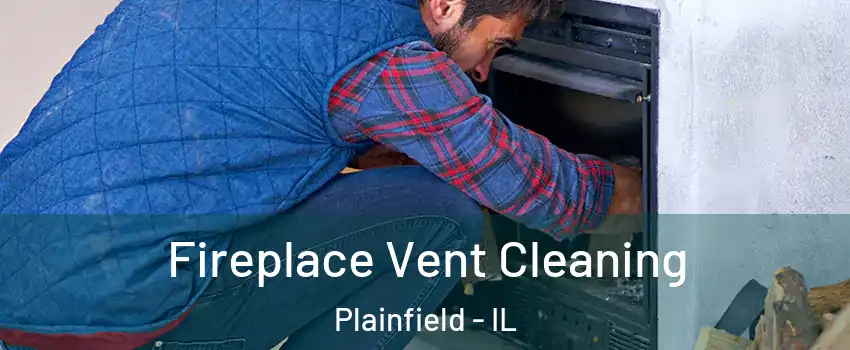  Fireplace Vent Cleaning Plainfield - IL