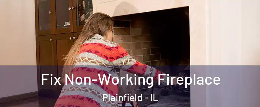 Fix Non-Working Fireplace Plainfield - IL