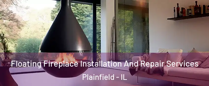 Floating Fireplace Installation And Repair Services Plainfield - IL