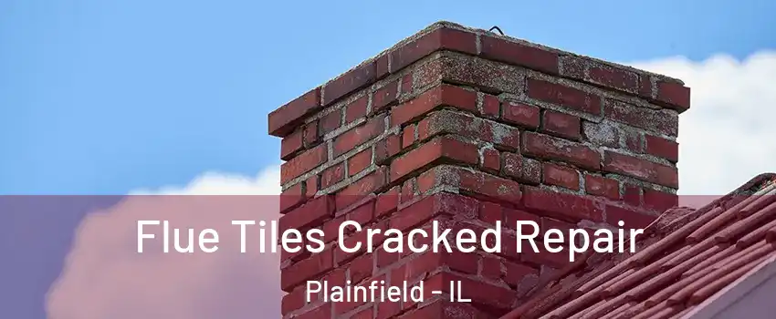  Flue Tiles Cracked Repair Plainfield - IL