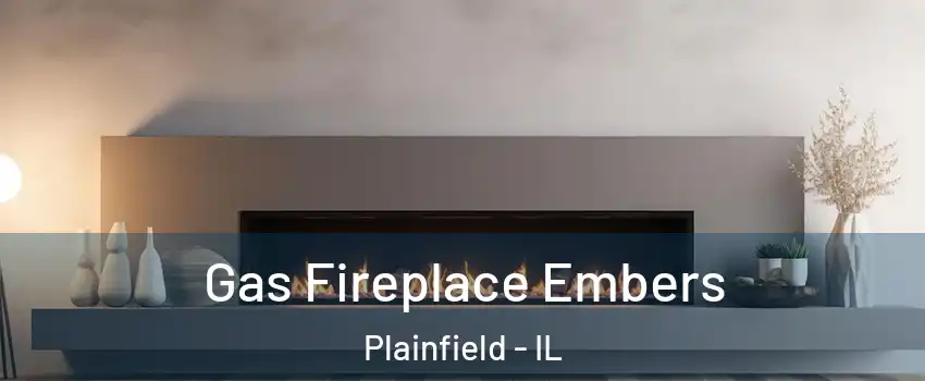  Gas Fireplace Embers Plainfield - IL