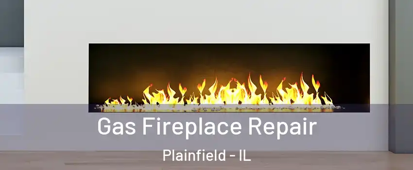  Gas Fireplace Repair Plainfield - IL