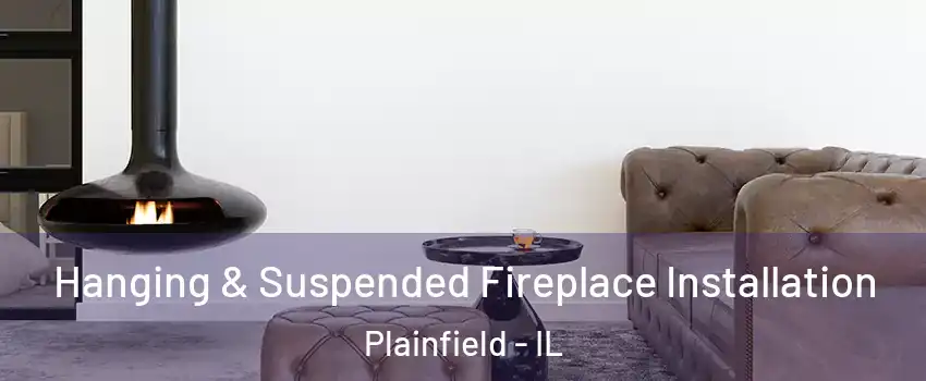  Hanging & Suspended Fireplace Installation Plainfield - IL