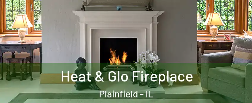  Heat & Glo Fireplace Plainfield - IL
