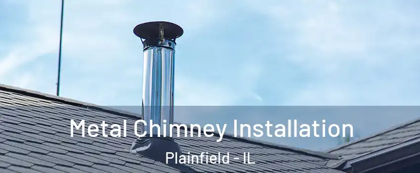  Metal Chimney Installation Plainfield - IL