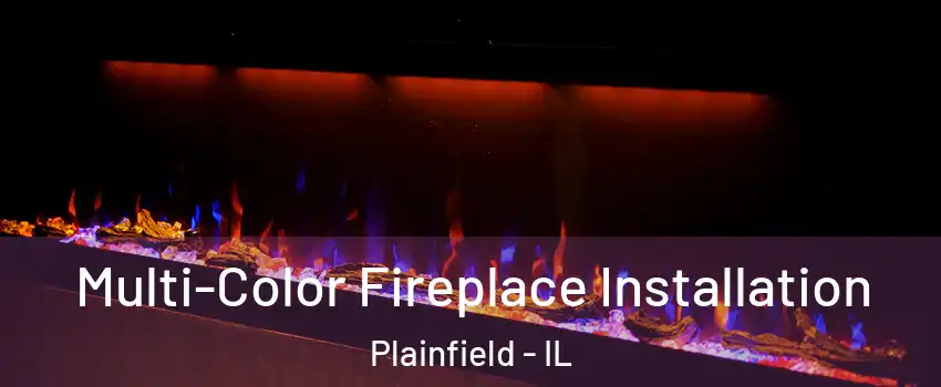 Multi-Color Fireplace Installation Plainfield - IL