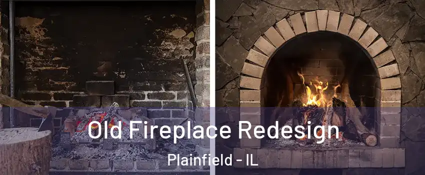  Old Fireplace Redesign Plainfield - IL