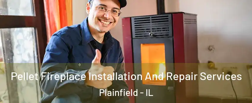  Pellet Fireplace Installation And Repair Services Plainfield - IL