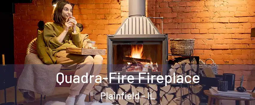  Quadra-Fire Fireplace Plainfield - IL