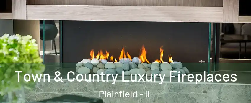  Town & Country Luxury Fireplaces Plainfield - IL