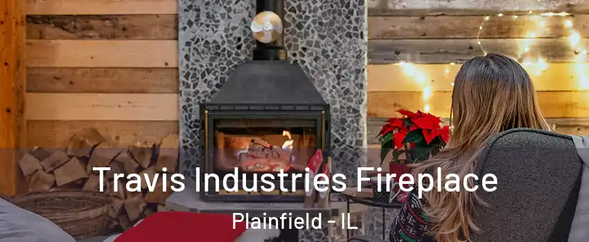  Travis Industries Fireplace Plainfield - IL