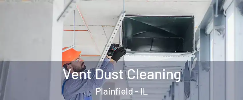  Vent Dust Cleaning Plainfield - IL