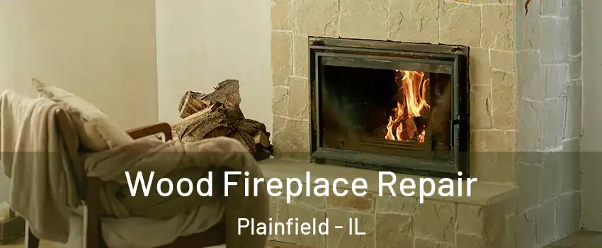  Wood Fireplace Repair Plainfield - IL