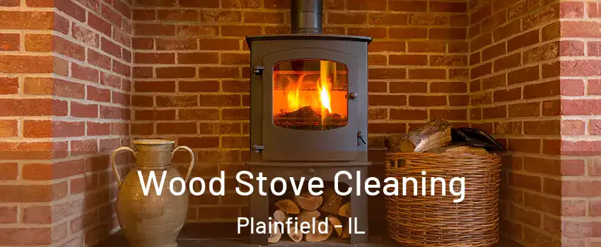  Wood Stove Cleaning Plainfield - IL