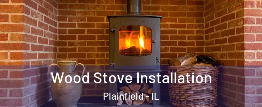  Wood Stove Installation Plainfield - IL