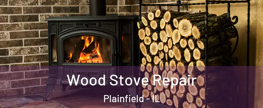  Wood Stove Repair Plainfield - IL